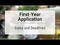 First-Year Application Dates and Deadlines Overview