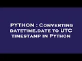 PYTHON Converting datetime date to UTC timestamp in Python