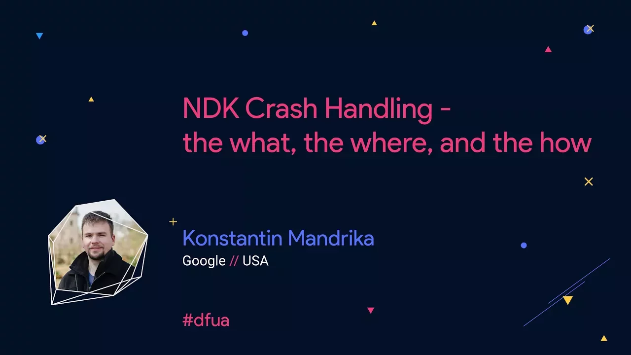 NDK Crash Handling the what, the where, and the how – Konstantin Mandrika