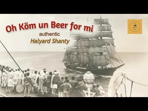 Oh Ku00f6m Un Beer For Mi - Halyard Shanty
