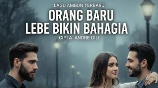 lagu ambon terbaru orang baru lebe bikin bahagia ciptaan andre gili meliwaru official