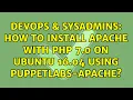 DevOps SysAdmins How to install Apache with PHP 7 0 on Ubuntu 16 04 using puppetlabs-apache