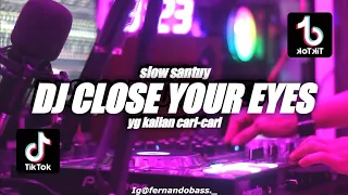 Download DJ CLOSE YOUR EYES SLOW SANTUY | VIRAL TIK TOK 🎶REMIX FULLBASS 2022 🔊BY FERNANDO BASS MP3