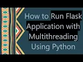 How to Run Flask Application with Multithreading Using Python