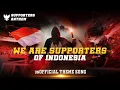 Download Lagu WE ARE SUPPORTERS OF INDONESIA (SUPPORTER ANTHEM) - THEME SONG TIMNAS INDONESIA