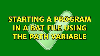 Starting a program in a bat file using the Path variable
