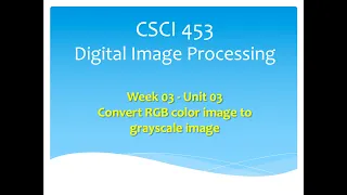 CSCI453 553 Convert RGB Color Image to Grayscale Image