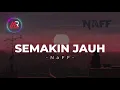 Download Lagu SEMAKIN JAUH I NaFF I Lirik Lagu