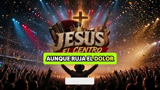 JESÚS EL CENTRO DE MI VIDA
