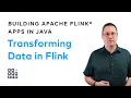 Transforming Data in Flink Building Flink Applications in Java