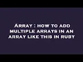 Array how to add multiple arrays in an array like this in ruby
