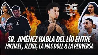 EL SR JIMENEZ HABLA DEL PROBLEMA ENTRE MICHAEL FLORES JLEXIS LA PERVERSA LA MAS DOLL