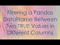 Filtering a Pandas DataFrame Between Two TRUE Values in Different Columns