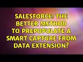 Salesforce The better method to prepopulate a smart capture from data extension 2 Solutions