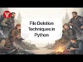 File Deletion Techniques in Python