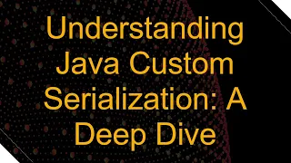 Understanding Java Custom Serialization A Deep Dive