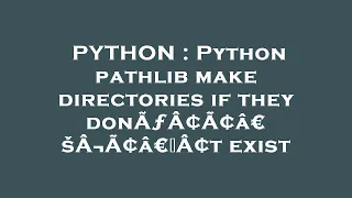 PYTHON Python pathlib make directories if they donA A A aEsA A aEzA t exist