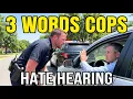 3 Words Cops HATE Hearing Say Them Before You Answer Anything
