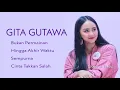 Download Lagu GITA GUTAWA, The Very Best Of : Bukan Permainan - Hingga Akhir Waktu - Sempurna - Cinta Takkan Salah