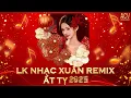 Download Lagu LIÊN KHÚC NHẠC XUÂN REMIX 2025 | TẾT LÀ TẾT SUM VẦY - CÂU CHUYỆN ĐẦU NĂM - TẾT BÌNH AN ẤT TỴ 2025