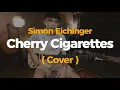 Simon Eichinger - Cherry Cigarettes (Cover) #SimonEichinger #CherryCigarettes