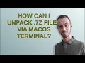 Apple How can I unpack 7z files via MacOS terminal