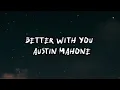 Better With You - Austin Mahone（lyrics）