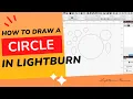 How to Draw a Circle in Lightburn Tutorial
