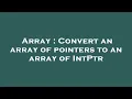 Array Convert an array of pointers to an array of IntPtr