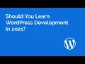 Should You Learn WordPress Development in 2021