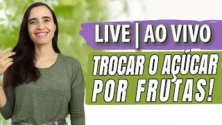 AO VIVO: Como trocar o AÇÚCAR POR FRUTAS | Método 100% natural e saudável