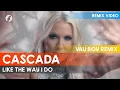 Download Lagu Cascada - Like the Way I Do (Vau Boy Remix)