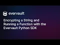 Encrypting a String and Running a Function with the Evervault Python SDK