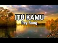 Download Lagu Itu Kamu - Rey Bong (Lirik Lagu By LiriKu), Lagu Populer!!!