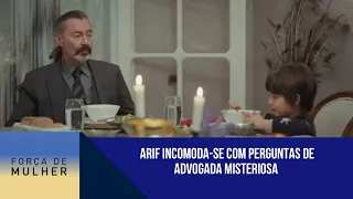 Arif incomoda-se com perguntas de advogada misteriosa | Força de Mulher