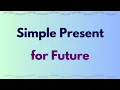 Simple Present for Future