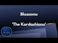BLOSSOMS - The Kardashians 