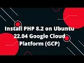 Google Cloud Platform GCP Tutorial Install PHP 8 2 on Ubuntu 22 04 Google Cloud Platform GCP