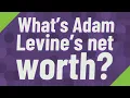 What s Adam Levine s net worth