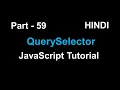 querySelector and querySelectorAll in JavaScript Part - 59 JavaScript In Hindi
