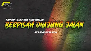 berpisah di ujung jalan sayup sayupku mendengar berita yang di layangkan sultan cover reggae 