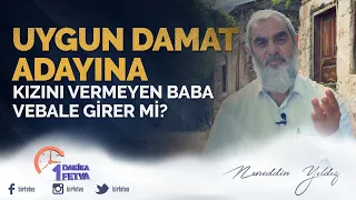 Uygun Damat Adayına Kızını Vermeyen Baba Vebale Girer mi?