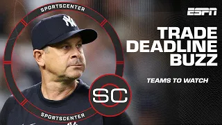 MLB trade deadline buzz Teams that needs upgrade teams to watch SportsCenter