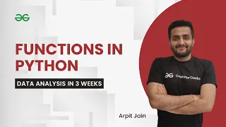 Functions in Python Data Analysis in 3 Weeks Arpit Jain GeeksForGeeks Python