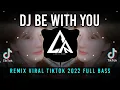 Download Lagu DJ Be With You || Remix Viral Tiktok 2022 Full Bass