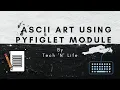 ASCII Art Using PYFIGLET Module - Python 2020 Funny Python Coding Series Tech N Life