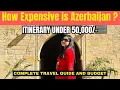 Complete gids voor Azerbeidzjan 2025 | Budgetreisroute | Vlucht, visum, hotels, eten | Wandering ...