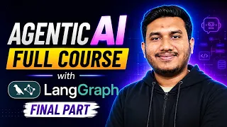 Agentic AI Full Course with LangGraph Zero to Hero - Final Part