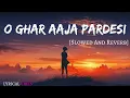 Download Lagu O Ghar Aaja Pardesi - Slowed And Reverb || #viral #aesthetic #music #lyrics
