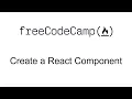 Create a React Component - React